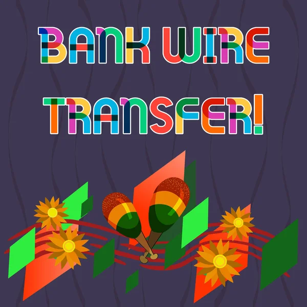 Teks tulisan Bank Wire Transfer. Konsep bisnis untuk uang berasal dari satu bank atau kredit lainnya menggunakan jaringan Colorful Instrument Maracas Handmade Flowers dan Curved Musical Staff . — Stok Foto