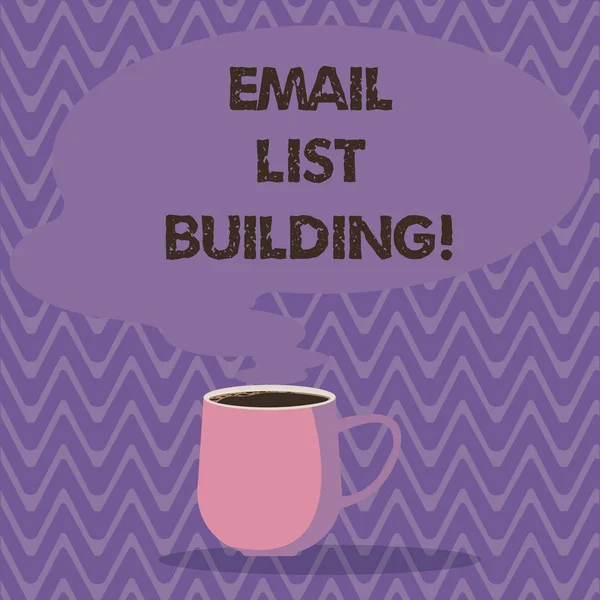 Text sign showing Email List Building. Conceptual photo allows distribution of information analysisy Internet users Mug photo Cup of Hot Coffee with Blank Color Speech Bubble as Steam icon.