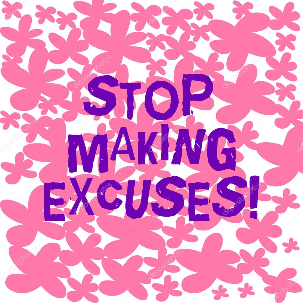 Text sign showing Stop Making Excuses. Conceptual photo do not explanation for something that went wrong Freehand Drawn and Painted Simple Flower in Seamless Repeat Pattern photo.