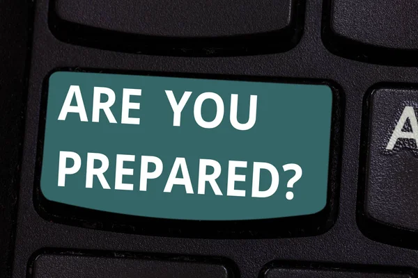 Word writing text Are You Prepared. Business concept for asking if you ready for something that is going to happen Keyboard key Intention to create computer message pressing keypad idea.