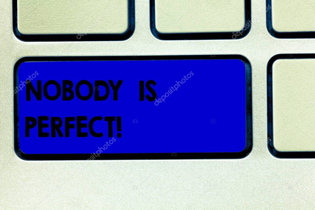 Conceptual hand writing showing Nobody Is Perfect. Business photo showcasing used to say that everyone makes mistakes even you Keyboard key Intention to create computer message idea.