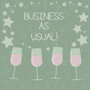 Handwriting text writing Business As Usual. Concept meaning ongoing and unchanging state affairs despite difficulties Filled Cocktail Wine Glasses with Scattered Stars as Confetti Stemware. clipart