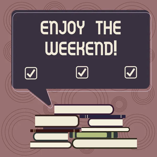 Writing note showing Enjoy The Weekend. Business photo showcasing day especially regarded as time for leisure and fun Uneven Pile of Hardbound Books and Rectangular Speech Bubble.