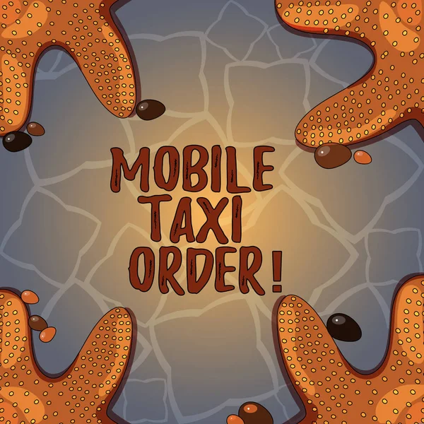 Handwriting text Mobile Taxi Order. Concept meaning type of vehicle for hire with driver used by passengers Starfish photo on Four Corners with Colorful Pebbles for Poster Ads Cards.