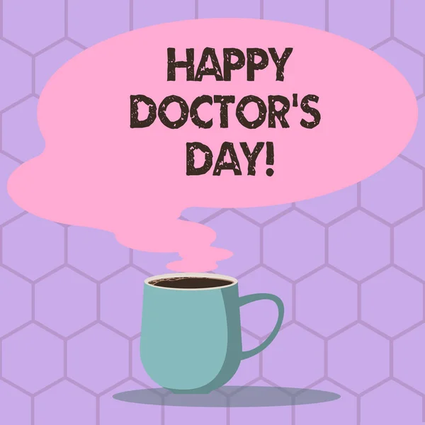 Scrittura concettuale a mano che mostra Happy Doctor S Day. Testo della foto aziendale celebrato per riconoscere i contributi medici alla vita tazza di caffè caldo con bianco Discorso a colori icona Bubble Steam . — Foto Stock