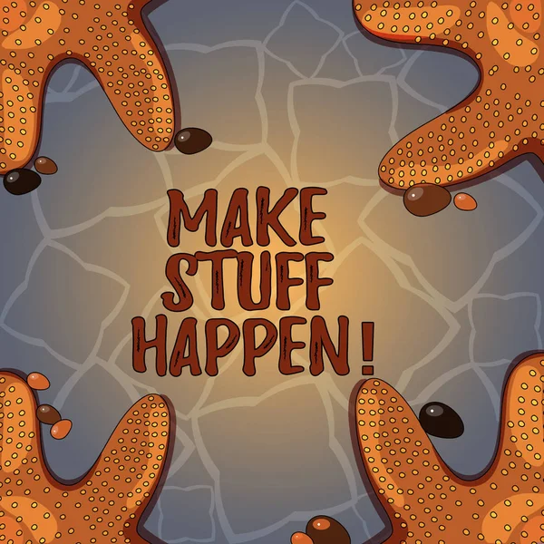 Texto de escritura a mano Make Stuff Happen. Concepto que significa si usted quiere algo tiene que hacer esfuerzos y lograrlo Foto de la estrella de mar en cuatro esquinas con los guijarros coloridos para las tarjetas de anuncios del cartel . — Foto de Stock