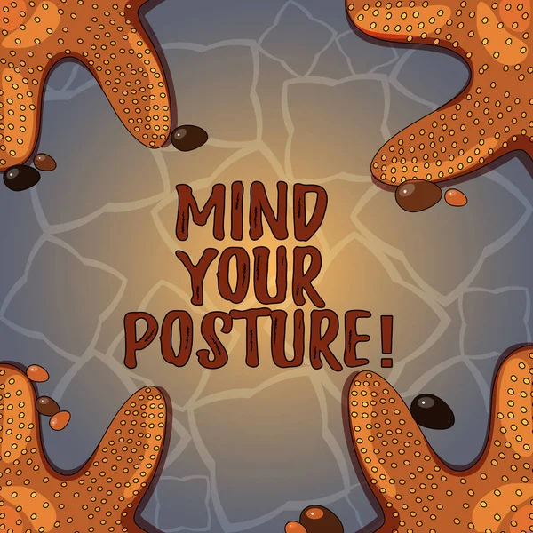 Handwriting text Mind Your Posture. Concept meaning placing both hands on their lap or at their sides Starfish photo on Four Corners with Colorful Pebbles for Poster Ads Cards.