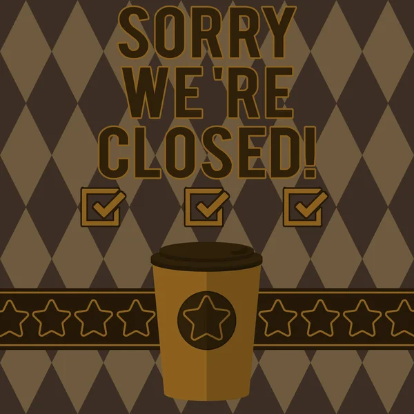 Handwriting text writing Sorry We Re Closed. Concept meaning quote that mean store factory or service is not available 3D Coffee To Go Cup with Lid Cover and Stars on Strip Blank Text Space.