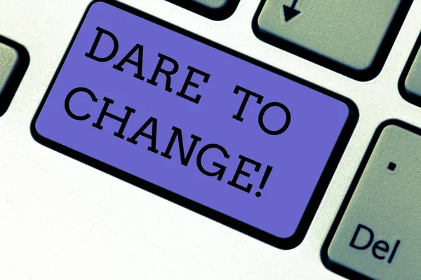 Conceptual hand writing showing Dare To Change. Business photo showcasing Do not be afraid to make changes for good Innovation Keyboard key Intention to create computer message idea.