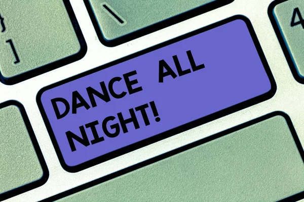 Handwriting text Dance All Night. Concept meaning Party for the whole day excited enjoying on a disco Keyboard key Intention to create computer message pressing keypad idea. — Stock Photo, Image