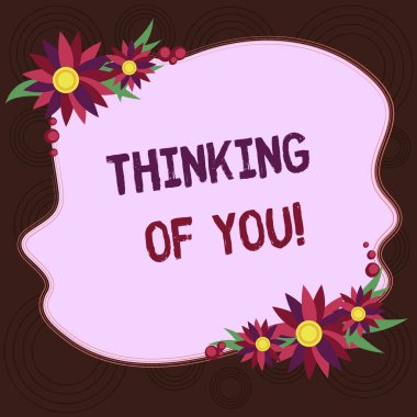 Writing note showing Thinking Of You. Business photo showcasing To have somebody on mind remembering a demonstrating with love Blank Uneven Color Shape with Flowers Border for Cards Invitation Ads. clipart