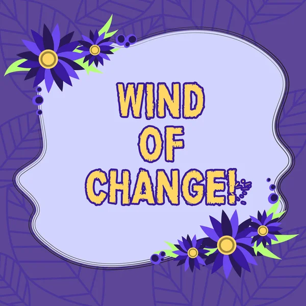 Text sign showing Wind Of Change. Conceptual photo Changing time growing up doing things in a different way Blank Uneven Color Shape with Flowers Border for Cards Invitation Ads.