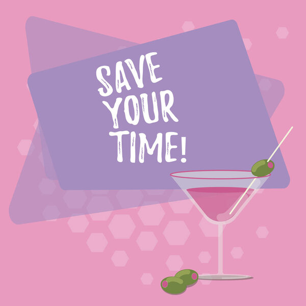 Text sign showing Save Your Time. Conceptual photo Finding ways to finished the job quick Automation End faster Filled Cocktail Wine Glass with Olive on the Rim Blank Color Text Space.