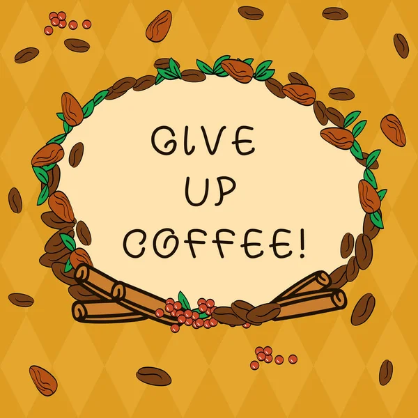 Handwriting text Give Up Coffee. Concept meaning Stop drinking hot beverages with caffeine healthy diet Wreath Made of Different Color Seeds Leaves and Rolled Cinnamon photo.