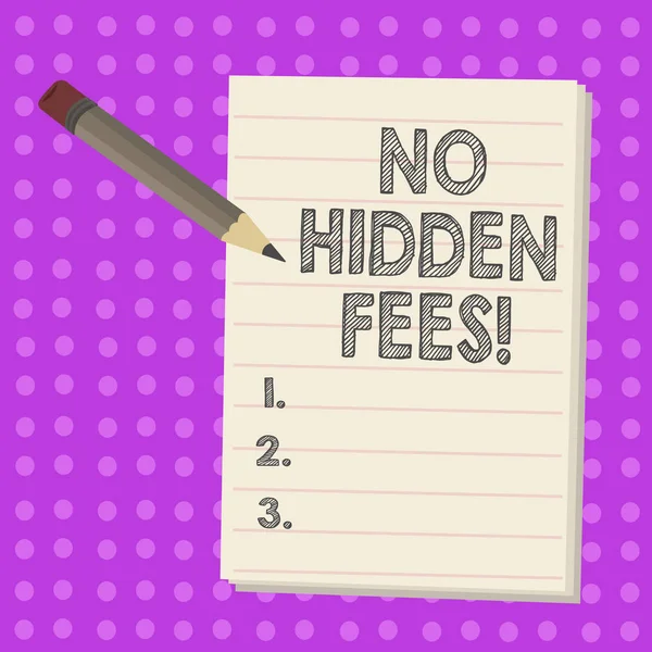 Text sign showing No Hidden Fees. Conceptual photo Tagged price is the one that you pay not additional payments.
