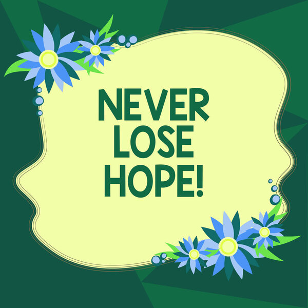Пишу записку, показывающую "Никогда не теряй надежду". Будьте позитивным оптимистом иметь мотивацию, чтобы продолжать идти пустые неровные цвета формы с цветами границы для карт приглашения объявления
.