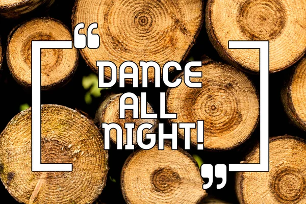 Text sign showing Dance All Night. Conceptual photo Party for the whole day excited enjoying on a disco Wooden background vintage wood wild message ideas intentions thoughts. — Stock Photo, Image