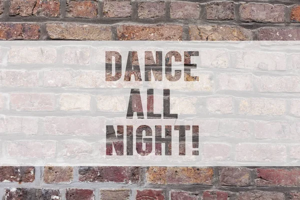 Writing note showing Dance All Night. Business photo showcasing Party for the whole day excited enjoying on a disco Brick Wall art like Graffiti motivational call written on the wall. — Stock Photo, Image