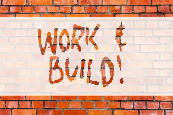 Writing note showing Work And Build. Business photo showcasing Do hard job to continue building your business growing up Brick Wall art like Graffiti motivational call written on the wall.