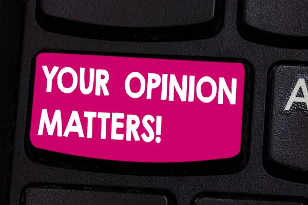 Text sign showing Your Opinion Matters. Conceptual photo Valuing your suggestions for a particular matter Keyboard key Intention to create computer message pressing keypad idea