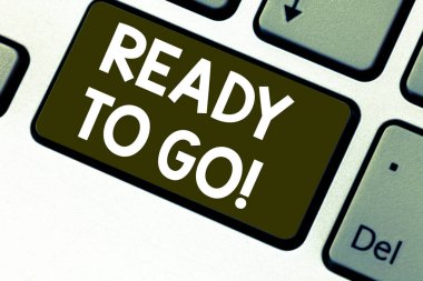 Hazır gitmek gösterilen metin işareti. Kavramsal fotoğraf vardır klavye tuşuna basarak tuş takımı fikir bilgisayar ileti oluşturmak için niyet gelecekteki seyahat gezi görev başlangıç için hazır.