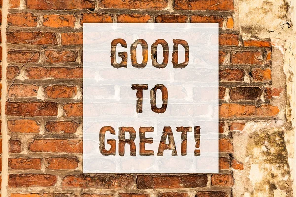 Conceptual hand writing showing Good To Great. Business photo text Everything getting much better Obtaining success in projects Brick Wall art like Graffiti motivational call written on the wall.