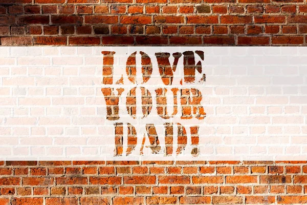 Handwriting text writing Love Your Dad. Concept meaning Have good feelings about your father Loving emotions Brick Wall art like Graffiti motivational call written on the wall.