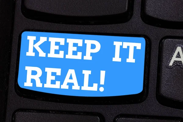 Handwriting text writing Keep It Real. Concept meaning Be yourself honest authentic genuine tell the truth always Keyboard key Intention to create computer message pressing keypad idea.