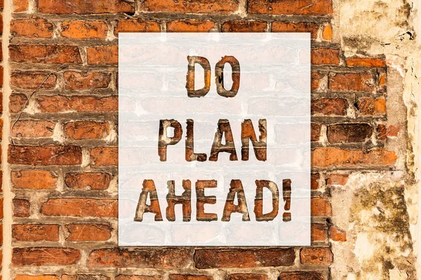 Scrittura concettuale a mano che mostra Do Plan Ahead. Business photo text Pianificazione delle fasi per ottenere successo pianificazione pianificazione mattone Wall art like Graffiti motivational call written on the wall . — Foto Stock