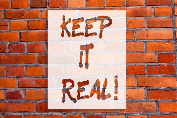 Handwriting text writing Keep It Real. Concept meaning Be yourself honest authentic genuine tell the truth always Brick Wall art like Graffiti motivational call written on the wall.