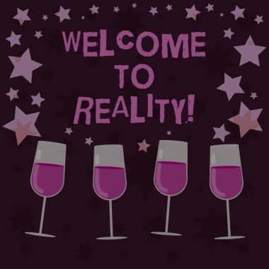 Handwriting text Welcome To Reality. Concept meaning state things they actually exist as opposed idealistic Filled Cocktail Wine Glasses with Scattered Stars as Confetti Stemware. clipart