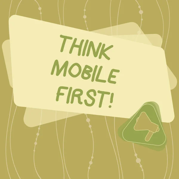 Schrijven van notitie weergegeven: Think Mobile First. Zakelijke foto presentatie online ervaring voor telefoons ontwerpen voor web Megaphone binnen de driehoek en lege kleurenrechthoek voor aankondiging. — Stockfoto