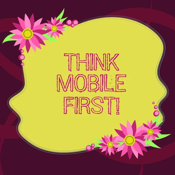 Концептуальный почерк, показывающий Think Mobile First. Деловая фотовыставка, посвященная дизайну интернета для телефонов до того, как веб-форма пустой цвета с цветами граница для карт Приглашение . — стоковое фото