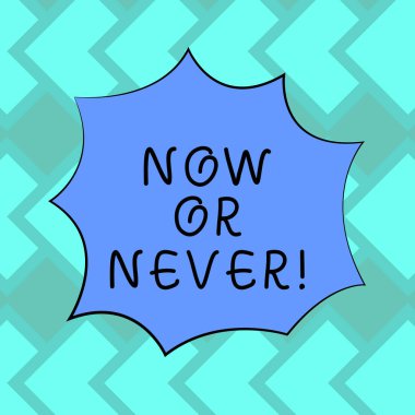 Şimdi ya da asla gösterilen metin işareti. Kavramsal fotoğraf bu kesin bir zaman olarak yapmak ya da unut gitsin promosyon reklamları için motivasyon boş renk patlama patlama çığlık konuşma balonu fotoğraf.