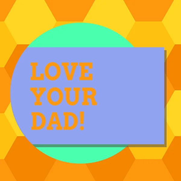 Handwriting text Love Your Dad. Concept meaning Have good feelings about your father Loving emotions Blank Rectangular Color Shape with Shadow Coming Out from a Circle photo. — Stock Photo, Image