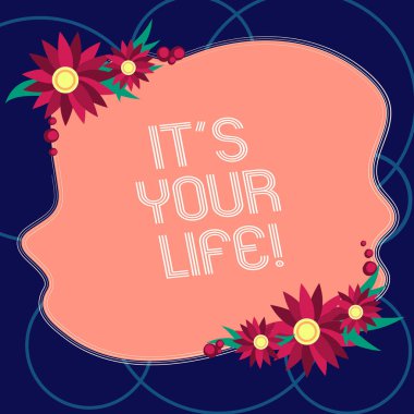 Word metin It S Your Life yazma. Senin için iş kavramı kendi şeyler ve boş düzensiz renk şekil çiçek kenarlıklı kartları davet reklamlar için yaşamak nasıl karar verebilirsin.