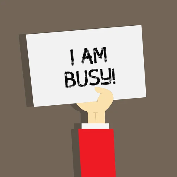 Parola che scrive testo Sono occupato. Business concept per avere un sacco di lavoro da fare Stressato non c'è tempo per il tempo libero . — Foto Stock
