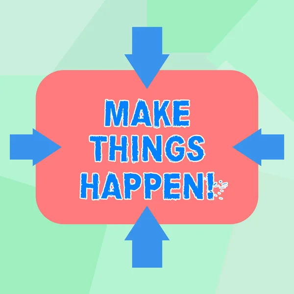 Scrierea conceptuală a mâinilor arată "Make Things Happen". Textul foto de afaceri care încurajează pe cineva să înceapă să lucreze la săgețile sale de vis pe patru părți ale formei dreptunghiulare arătând spre interior . — Fotografie, imagine de stoc