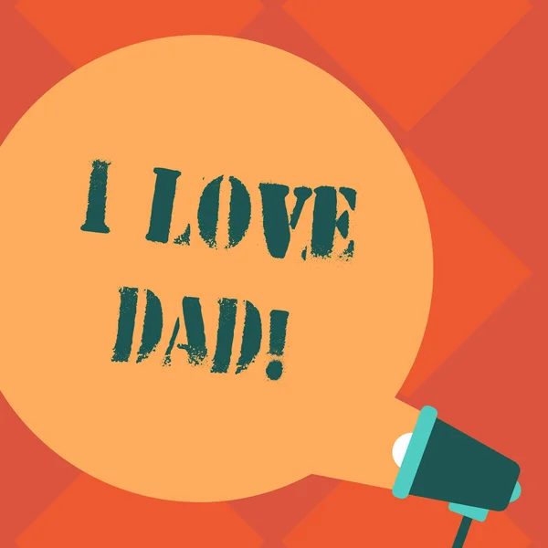 Texto de escritura I Love Dad. Concepto que significa Buenos sentimientos sobre mi padre Afecto amoroso felicidad Color redondo en blanco Discurso Burbuja que sale del megáfono para el anuncio . —  Fotos de Stock