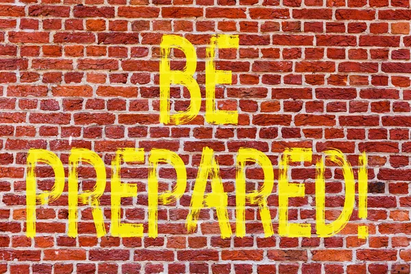 Writing note showing Be Prepared. Business photo showcasing Stay Ready Willing to take an opportunity Preparing Yourself Brick Wall art like Graffiti motivational call written on the wall.