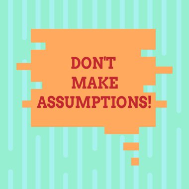 Metin Don T varsayımlar yapmak yazma kelime. İş kavramı için sunu reklamlar için ipucu alternatif gerçekler boş renk konuşma balonu bulmaca parça şekil fotoğraf olmadan olaylar gelecek tahmin.