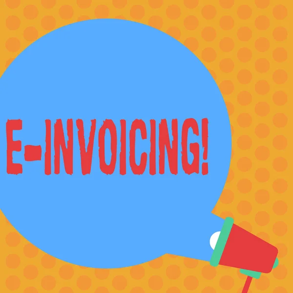 Writing note showing E Invoicing. Business photo showcasing Company encourages use of digital billing Round Speech Bubble Coming Out of Megaphone for Announcement.