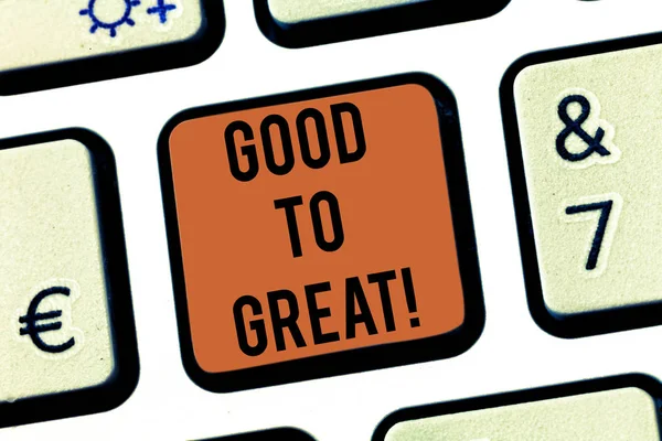 Text sign showing Good To Great. Conceptual photo Everything getting much better Obtaining success in projects Keyboard key Intention to create computer message pressing keypad idea.