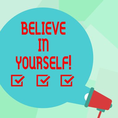 Conceptual hand writing showing Believe In Yourself. Business photo text Determination Positivity Courage Trust Faith Belief Round Speech Bubble Coming Out of Megaphone for Announcement. clipart