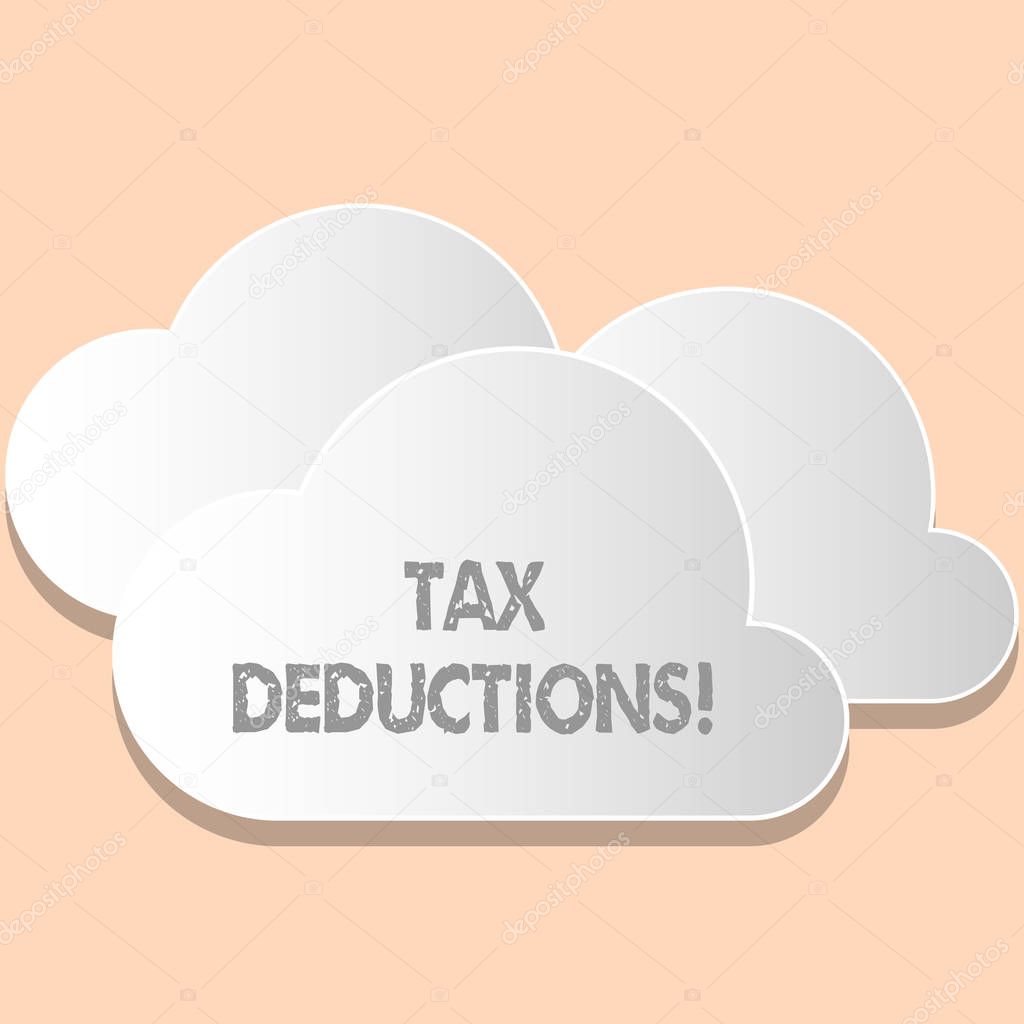 Word writing text Tax Deductions. Business concept for Reduction on taxes Investment Savings Money Returns.