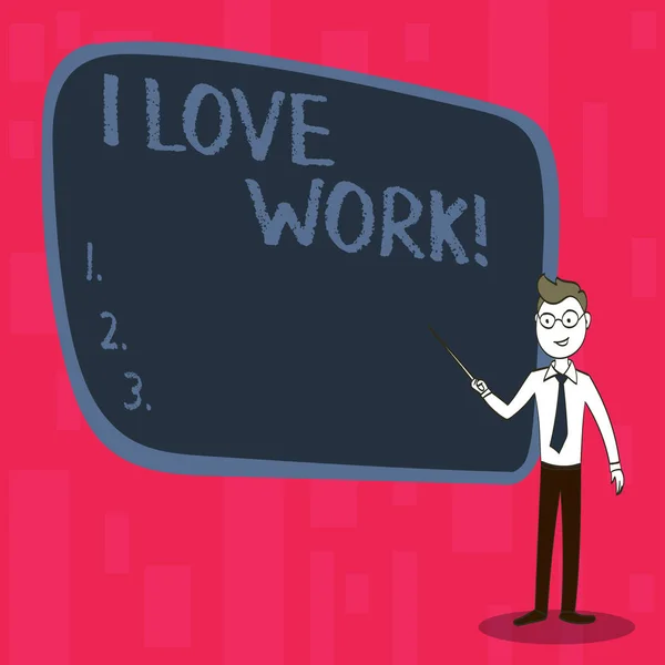 Texto de escritura I Love Work. Concepto significado Ser feliz satisfecho con el trabajo Hacer lo que más te gusta . —  Fotos de Stock