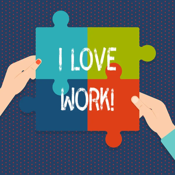 Texto de escritura I Love Work. Concepto significado Ser feliz satisfecho con el trabajo Hacer lo que más te gusta . —  Fotos de Stock