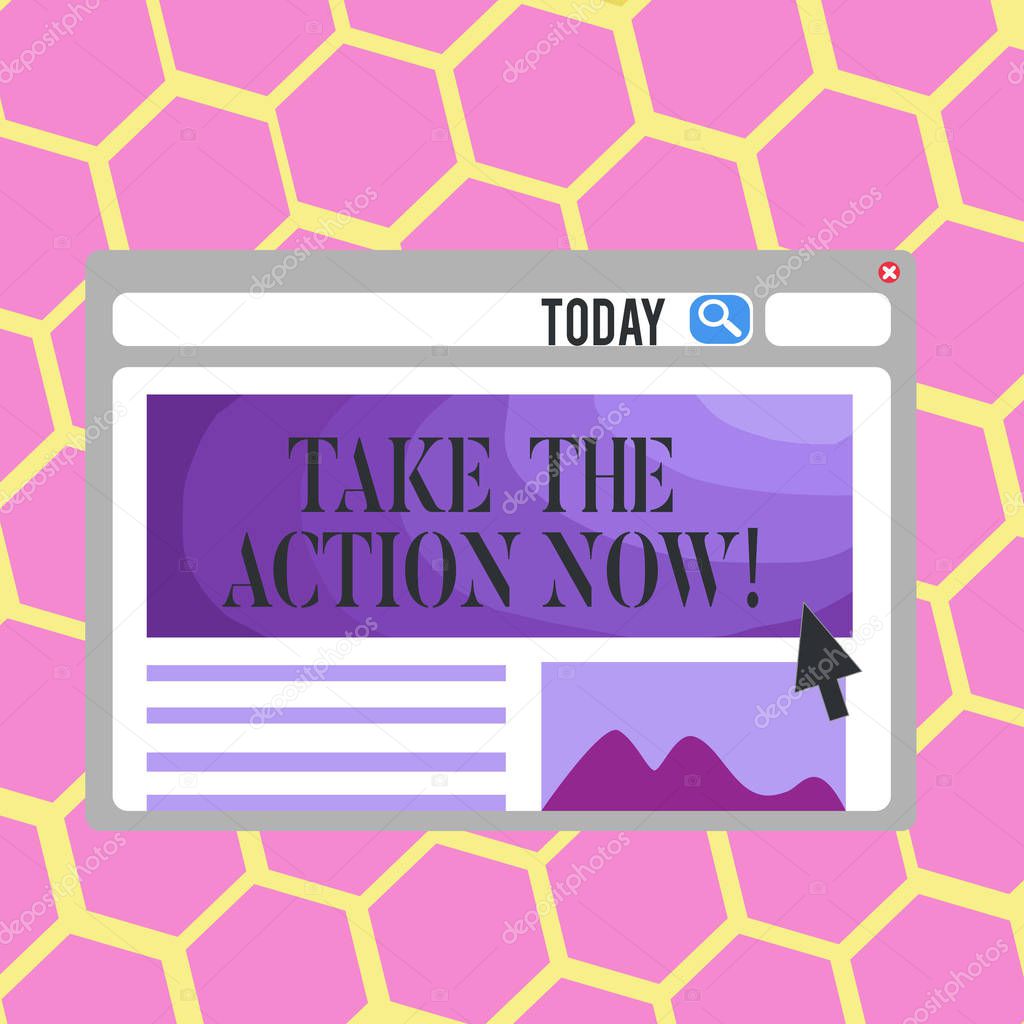 Text sign showing Take The Action Now. Conceptual photo Act Start Promptly Immediate Instantly.