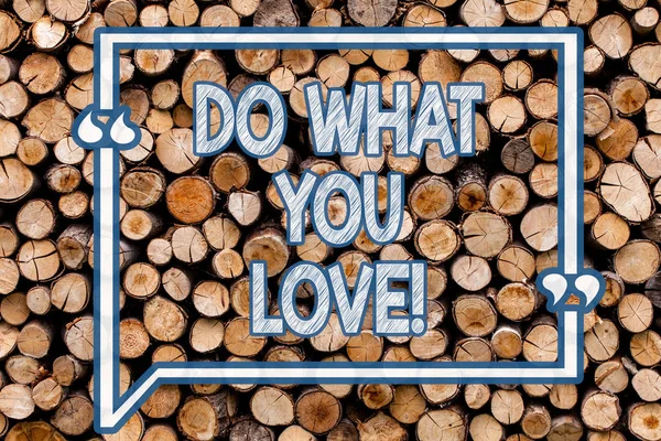 Handwriting text writing Do What You Love. Concept meaning Positive Desire Happiness Interest Pleasure Happy Choice Wooden background vintage wood wild message ideas intentions thoughts.