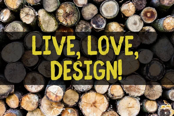 Word writing text Live Love Design. Business concept for Exist Tenderness Create Passion Desire Wooden background vintage wood wild message ideas intentions thoughts.